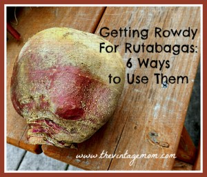 6 Ways to Use Those Rowdy Rutabagas!