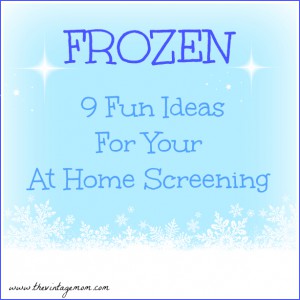 Frozen – 9 Fun Ideas For Your At Home Screening