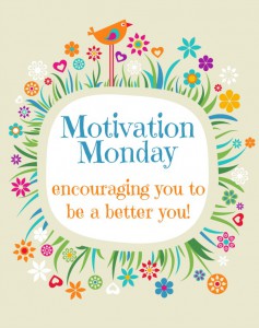 Motivation Monday 8/25/2014 – Inspiration For Your Week